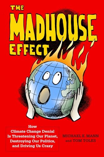 9780231177870: The Madhouse Effect: How Climate Change Denial Is Threatening Our Planet, Destroying Our Politics, and Driving Us Crazy