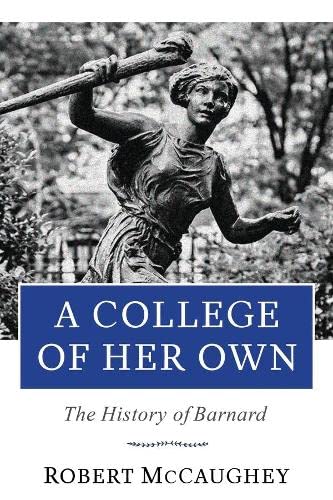 9780231178006: A College of Her Own: The History of Barnard
