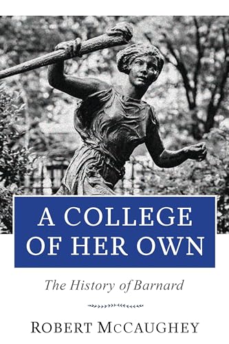 9780231178006: A College of Her Own – The History of Barnard (Columbiana)