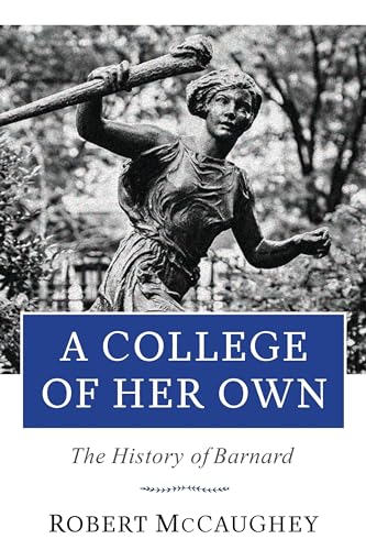 9780231178006: A College of Her Own: The History of Barnard (Columbiana)