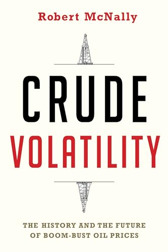 Stock image for Crude Volatility: The History and the Future of Boom-Bust Oil Prices (Center on Global Energy Policy Series) for sale by BooksRun