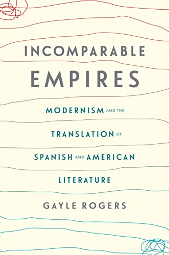 Stock image for Incomparable Empires: Modernism and the Translation of Spanish and American Literature (Modernist Latitudes) for sale by HPB-Red