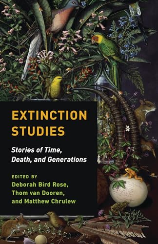 Beispielbild fr Extinction Studies: Stories of Time, Death, and Generations zum Verkauf von Midtown Scholar Bookstore