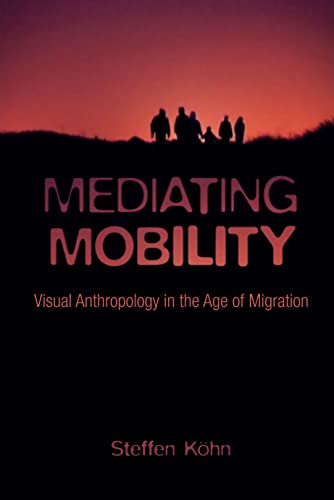 Imagen de archivo de Mediating Mobility Visual Anthropology in the Age of Migration Nonfictions a la venta por PBShop.store US