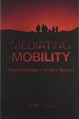 Beispielbild fr Mediating Mobility : Visual Anthropology in the Age of Migration zum Verkauf von Better World Books