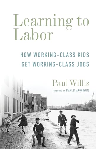 9780231178952: Learning to Labor - How Working-Class Kids Get Working-Class Jobs (Legacy Editions)