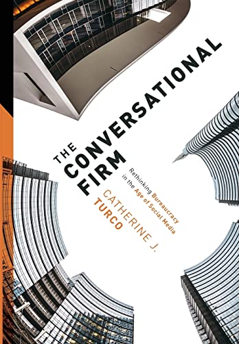 9780231178983: The Conversational Firm: Rethinking Bureaucracy in the Age of Social Media (The Middle Range Series)