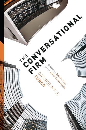 9780231178990: The Conversational Firm: Rethinking Bureaucracy in the Age of Social Media (The Middle Range Series)