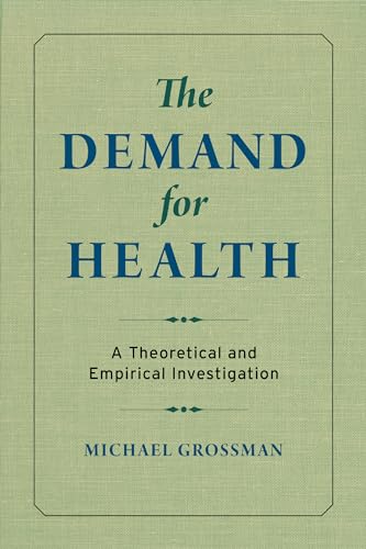 Stock image for The Demand for Health: A Theoretical and Empirical Investigation for sale by Midtown Scholar Bookstore