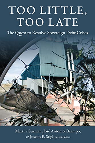 Stock image for Too Little, Too Late: The Quest to Resolve Sovereign Debt Crises (Initiative for Policy Dialogue at Columbia: Challenges in Development and Globalization) for sale by Midtown Scholar Bookstore