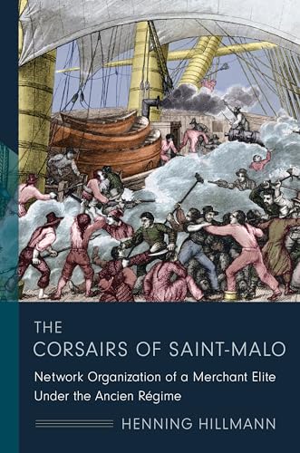 9780231180399: The Corsairs of Saint-Malo: Network Organization of a Merchant Elite Under the Ancien Rgime (The Middle Range Series)