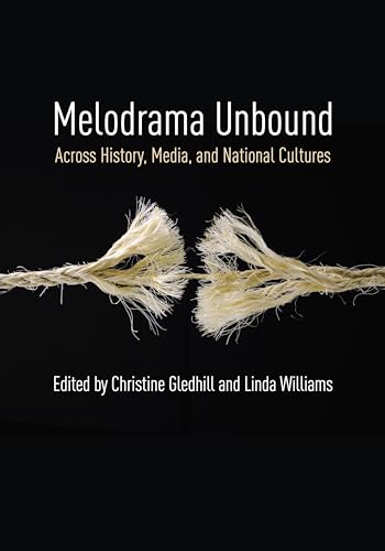 9780231180672: Melodrama Unbound: Across History, Media, and National Cultures (Film and Culture Series)