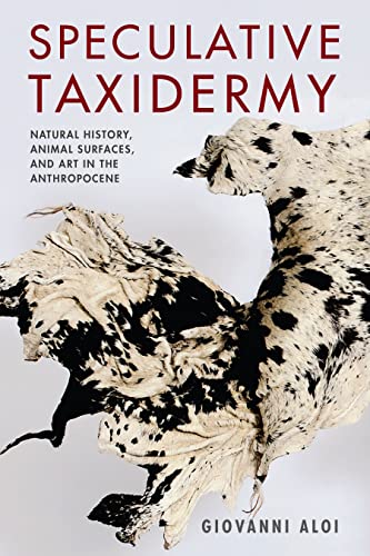 9780231180702: Speculative Taxidermy – Natural History, Animal Surfaces, and Art in the Anthropocene (Critical Life Studies)