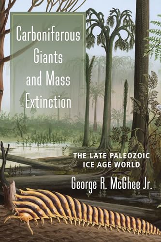 Carboniferous Giants and Mass Extinction : The Late Paleozoic Ice Age World - George Mcghee