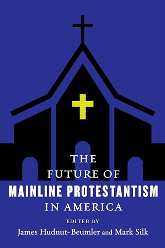 9780231183611: The Future of Mainline Protestantism in America (The Future of Religion in America)