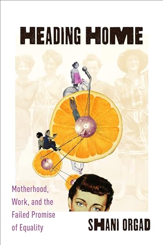 Stock image for Heading Home : Motherhood, Work, and the Failed Promise of Equality for sale by Better World Books