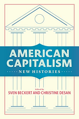 Imagen de archivo de American Capitalism: New Histories (Columbia Studies in the History of U.S. Capitalism) a la venta por SecondSale