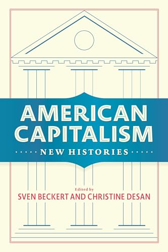 9780231185257: American Capitalism: New Histories (Columbia Studies in the History of U.S. Capitalism)