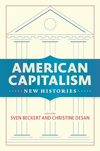 Stock image for American Capitalism: New Histories (Columbia Studies in the History of U.S. Capitalism) for sale by Books-FYI, Inc.