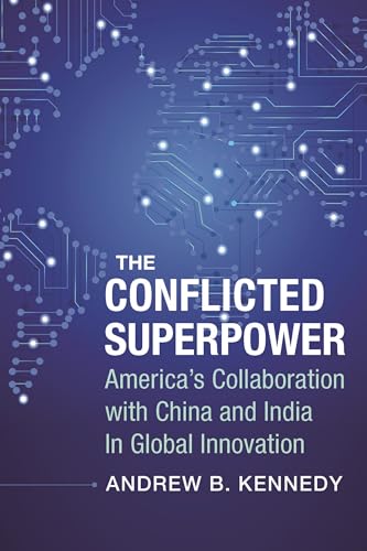 Stock image for The Conflicted Superpower: America  s Collaboration with China and India in Global Innovation (A Nancy Bernkopf Tucker and Warren I. Cohen Book on American "East Asian Relations) for sale by HPB-Red