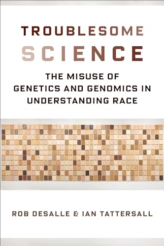 9780231185721: Troublesome Science: The Misuse of Genetics and Genomics in Understanding Race