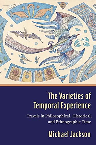 Stock image for The Varieties of Temporal Experience: Travels in Philosophical, Historical, and Ethnographic Time for sale by Midtown Scholar Bookstore