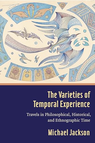 Beispielbild fr The Varieties of Temporal Experience: Travels in Philosophical, Historical, and Ethnographic Time zum Verkauf von More Than Words