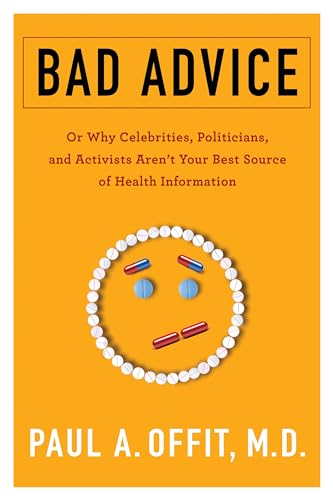 Stock image for Bad Advice: Or Why Celebrities, Politicians, and Activists Aren't Your Best Source of Health Information for sale by Gulf Coast Books