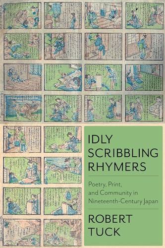 Stock image for Idly Scribbling Rhymers: Poetry, Print, and Community in Nineteenth-Century Japan (Studies of the Weatherhead East Asian Institute, Columbia University) for sale by GF Books, Inc.