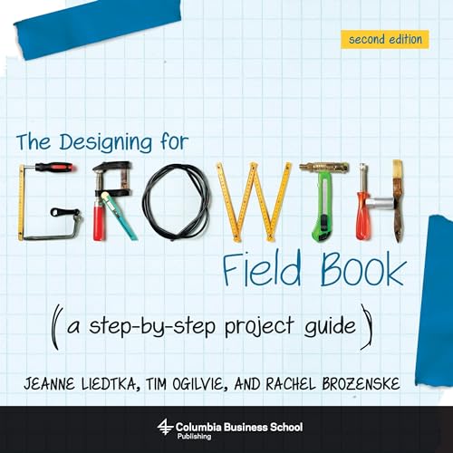 Beispielbild fr The Designing for Growth Field Book: A Step-by-Step Project Guide (Columbia Business School Publishing) zum Verkauf von Save With Sam