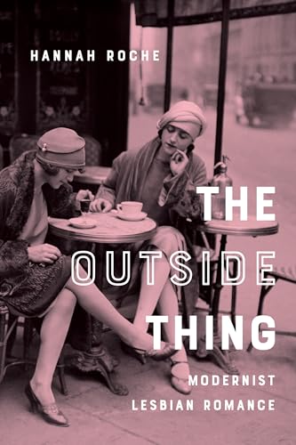 Beispielbild fr The Outside Thing: Modernist Lesbian Romance (Gender and Culture Series) Roche, Hannah zum Verkauf von Vintage Book Shoppe