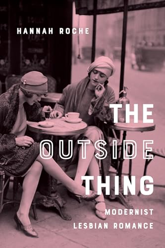 Imagen de archivo de The Outside Thing: Modernist Lesbian Romance (Gender and Culture Series) Roche, Hannah a la venta por Vintage Book Shoppe