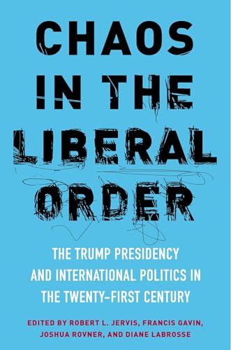 Beispielbild fr Chaos in the Liberal Order: The Trump Presidency and International Politics in the Twenty-First Century zum Verkauf von BooksRun