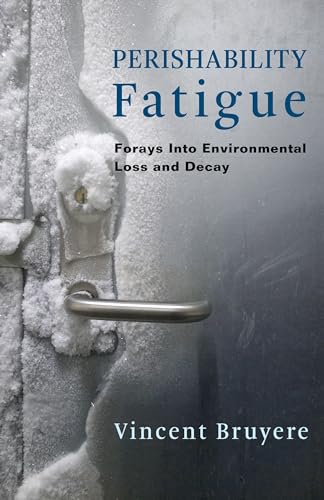 Stock image for Perishability Fatigue: Forays Into Environmental Loss and Decay (Critical Life Studies) for sale by Books-FYI, Inc.