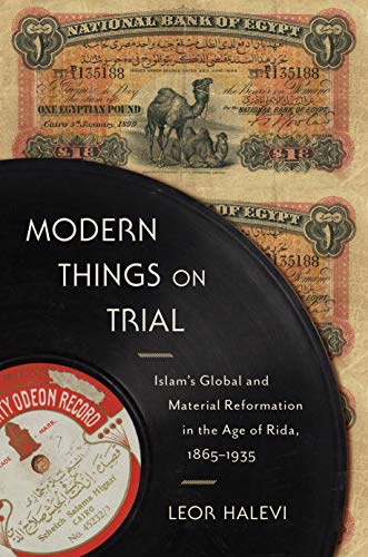 Imagen de archivo de Modern Things on Trial Islam S Global and Material Reformation in the Age of Rida, 1865 1935 a la venta por Michener & Rutledge Booksellers, Inc.