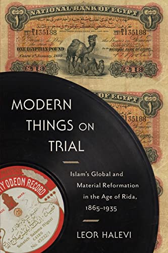 Imagen de archivo de Modern Things on Trial Islam s Global and Material Reformation in the Age of Rida, 1865 1935 a la venta por PBShop.store US