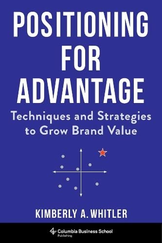 Beispielbild fr Positioning for Advantage: Techniques and Strategies to Grow Brand Value zum Verkauf von Save With Sam