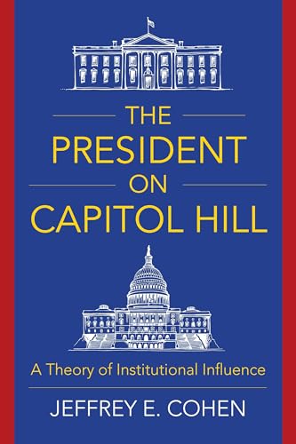 Stock image for The President on Capitol Hill: A Theory of Institutional Influence for sale by BooksRun