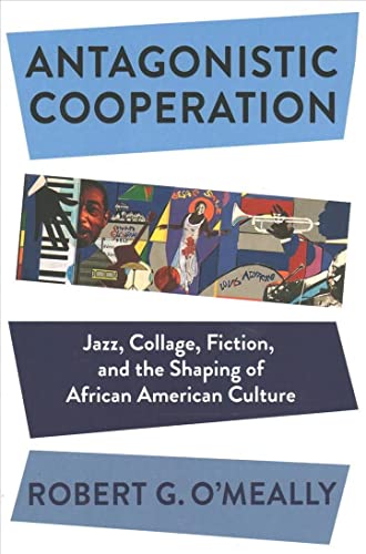 Beispielbild fr Antagonistic Cooperation Jazz, Collage, Fiction, and the Shaping of African American Culture zum Verkauf von Michener & Rutledge Booksellers, Inc.