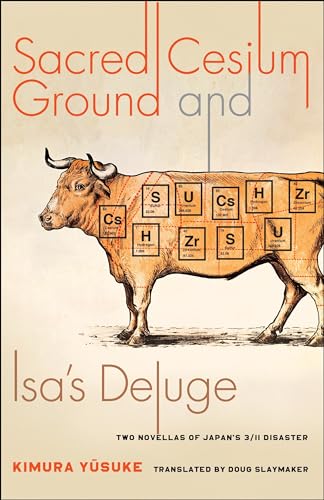 Beispielbild fr Sacred Cesium Ground and Isa's Deluge: Two Novellas of Japan's 3/11 Disaster (Weatherhead Books on Asia) zum Verkauf von BooksRun