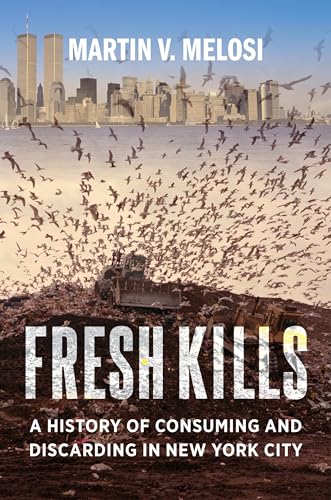 Beispielbild fr Fresh Kills: A History of Consuming and Discarding in New York City zum Verkauf von Goodwill Books