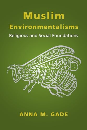 9780231191043: Muslim Environmentalisms: Religious and Social Foundations