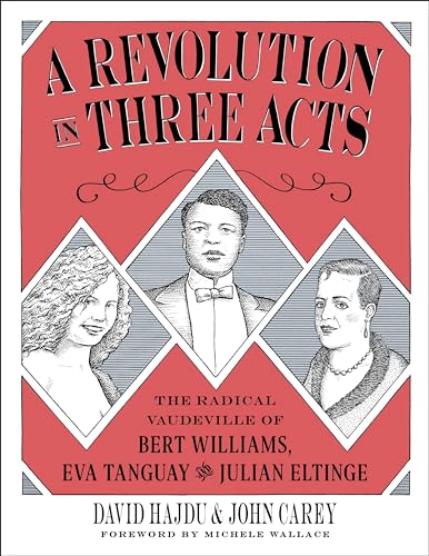 Beispielbild fr A Revolution in Three Acts: The Radical Vaudeville of Bert Williams, Eva Tanguay, and Julian Eltinge zum Verkauf von HPB-Ruby