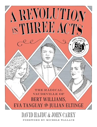 Imagen de archivo de A Revolution in Three Acts The Radical Vaudeville of Bert Williams, Eva Tanguay, and Julian Eltinge a la venta por Lakeside Books