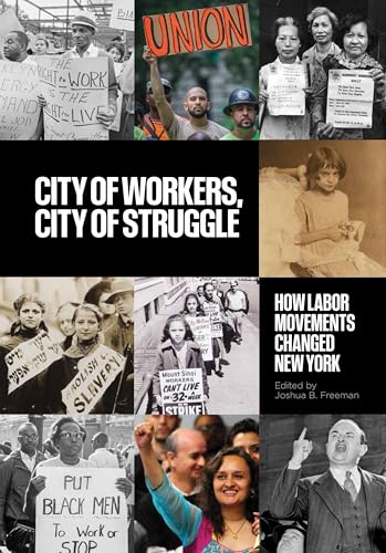 Beispielbild fr City of Workers, City of Struggle: How Labor Movements Changed New York (Columbia Studies in the History of U.S. Capitalism) zum Verkauf von Books-FYI, Inc.