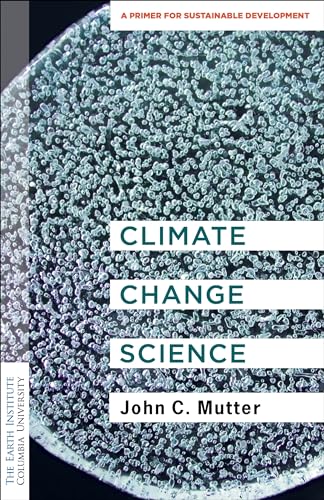 Beispielbild fr Climate Change Science: A Primer for Sustainable Development (Columbia University Earth Institute Sustainability Primers) zum Verkauf von BooksRun