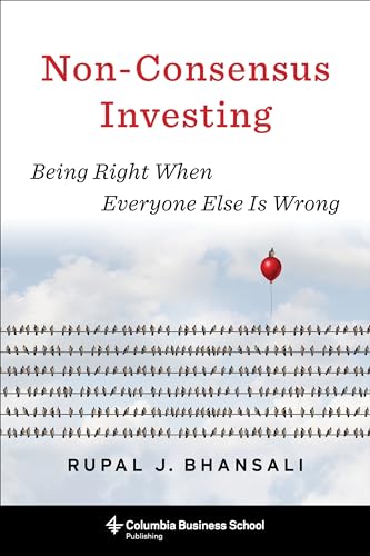 Stock image for Non-Consensus Investing: Being Right When Everyone Else Is Wrong (Heilbrunn Center for Graham Dodd Investing Series) for sale by Books-FYI, Inc.