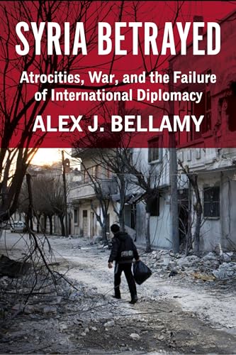 Stock image for Syria Betrayed: Atrocities, War, and the Failure of International Diplomacy for sale by HPB-Emerald