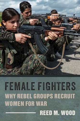 Beispielbild fr Female Fighters: Why Rebel Groups Recruit Women for War zum Verkauf von WorldofBooks