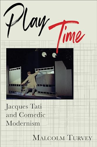 Imagen de archivo de Play Time: Jacques Tati and Comedic Modernism (Film and Culture Series) a la venta por SecondSale